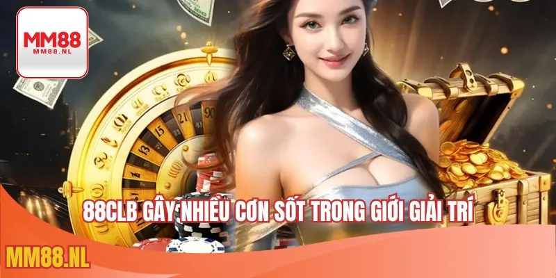 88CLB gây nhiều cơn sốt trong giới giải trí
