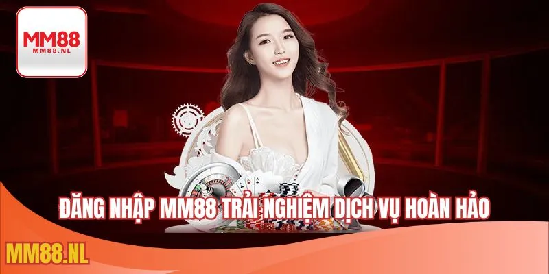 Đăng nhập MM88 trải nghiệm dịch vụ hoàn hảo