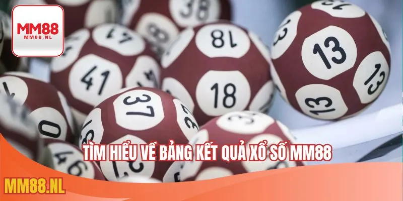 Tìm hiểu về bảng kết quả xổ số MM88